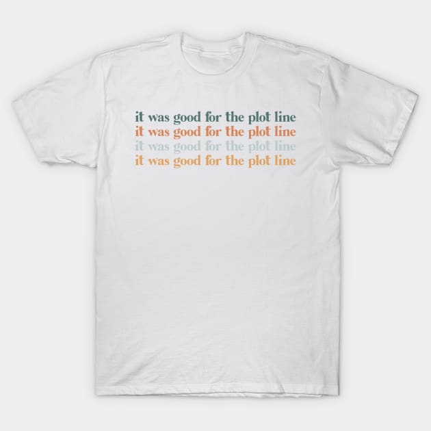 It was good for the plot line T-Shirt by hharvey57